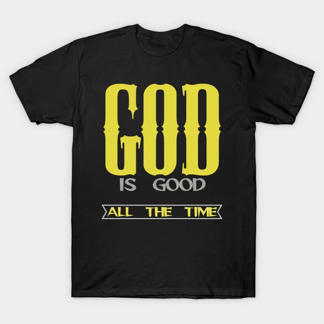 GOD IS GOOD ALL THE TIME T-Shirt by Otaka-Design